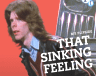 That Sinking Feeling That Sinking Feeling